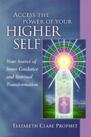 Knjiga Access the Power of Your Higher Self Elizabeth Clare Prophet