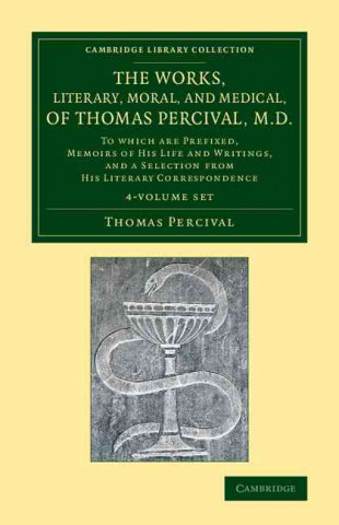 Carte Works, Literary, Moral, and Medical, of Thomas Percival, M.D. 4 Volume Set Thomas Percival