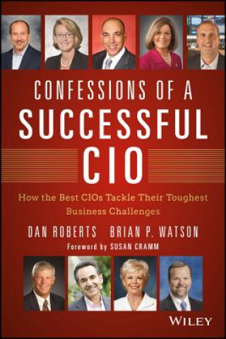 Carte Confessions of a Successful CIO - How the Best CIOs Tackle Their Toughest Business Challenges Dan Roberts