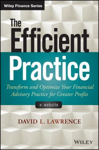 Carte Efficient Practice + Website - Transform and Optimize Your Financial Advisory Practice for Greater Profits David L Lawrence