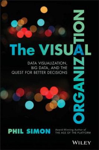 Book Visual Organization - Data Visualization, Big Data, and the Quest for Better Decisions Phil Simon