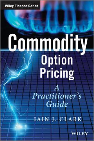 Book Commodity Option Pricing - A Practitioner's Guide Iain Clark