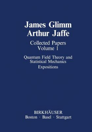 Könyv Collected Papers Vol.1: Quantum Field Theory and Statistical Mechanics James Glimm