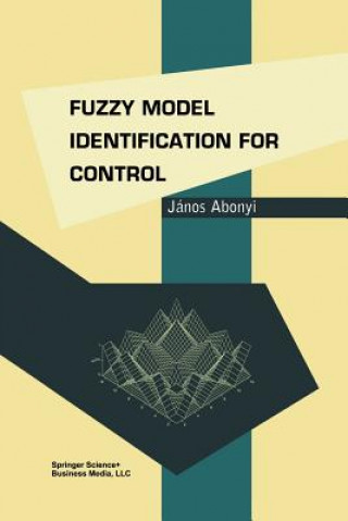 Kniha Fuzzy Model Identification for Control Janos Abonyi