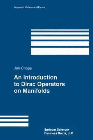 Kniha An Introduction to Dirac Operators on Manifolds Jan Cnops