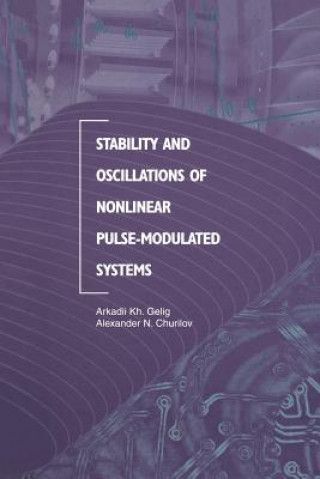 Kniha Stability and Oscillations of Nonlinear Pulse-Modulated Systems Arkadii Kh. Gelig