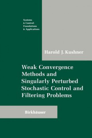 Kniha Weak Convergence Methods and Singularly Perturbed Stochastic Control and Filtering Problems Harold Kushner