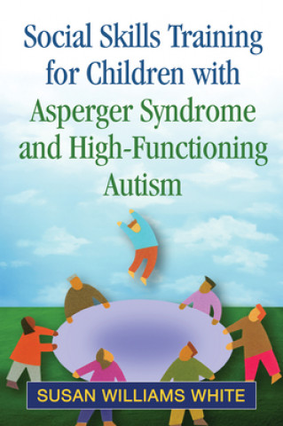 Kniha Social Skills Training for Children with Asperger Syndrome and High-Functioning Autism Susan Williams White