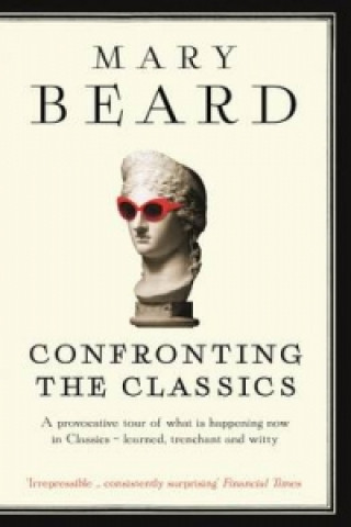 Kniha Confronting the Classics Mary Beard