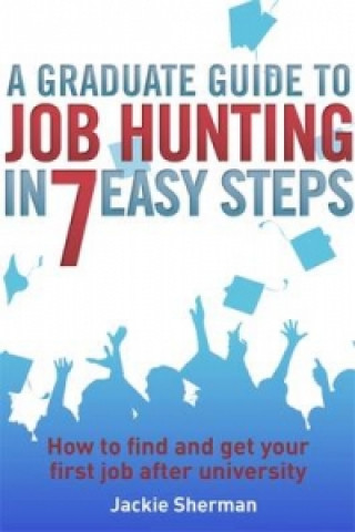Könyv Graduate Guide to Job Hunting in Seven Easy Steps Jackie Sherman