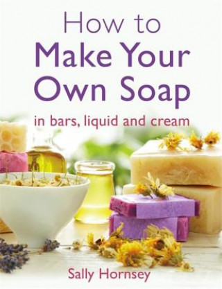 Könyv How To Make Your Own Soap Sally Hornsey