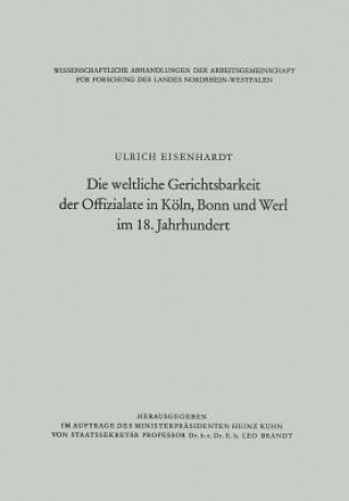 Kniha Weltliche Gerichtsbarkeit Der Offizialate in Koeln, Bonn Und Werl Im 18. Jahrhundert Ulrich Eisenhardt