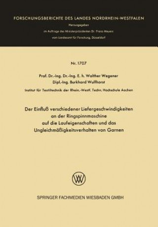 Książka Einfluss Verschiedener Liefergeschwindigkeiten an Der Ringspinnmaschine Auf Die Laufeigenschaften Und Das Ungleichmassigkeitsverhalten Von Garnen Walther Wegener