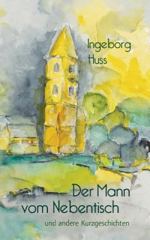 Könyv Mann vom Nebentisch und andere Kurzgeschichten Ingeborg Huss