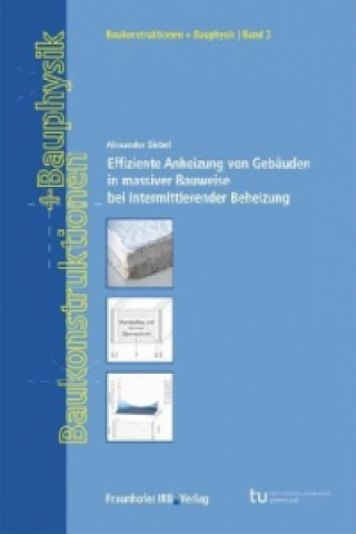 Könyv Effiziente Anheizung von Gebäuden in massiver Bauweise bei intermittierender Beheizung. Alexander Siebel