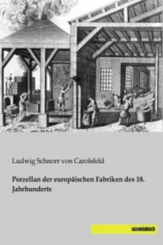 Kniha Porzellan der europäischen Fabriken des 18. Jahrhunderts Ludwig Schnorr von Carolsfeld