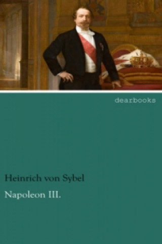 Kniha Napoleon III. Heinrich von Sybel