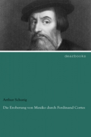 Carte Die Eroberung von Mexiko durch Ferdinand Cortes Arthur Schurig