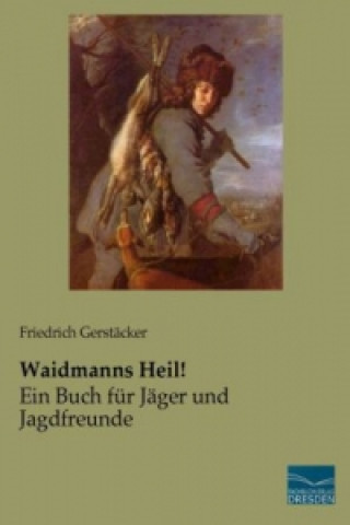 Kniha Waidmanns Heil! Friedrich Gerstäcker