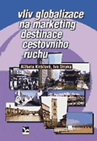Kniha Vliv globalizace na marketing destinace cestovního ruchu Alžbeta Kiráľová