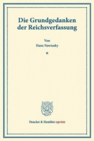 Könyv Die Grundgedanken der Reichsverfassung. Hans Nawiasky