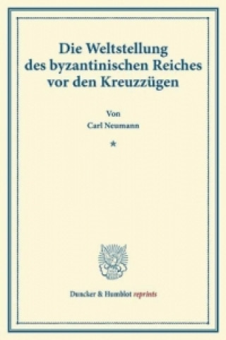 Книга Die Weltstellung des byzantinischen Reiches vor den Kreuzzügen. Carl Neumann