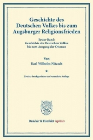 Könyv Geschichte des Deutschen Volkes bis zum Augsburger Religionsfrieden. Karl Wilhelm Nitzsch