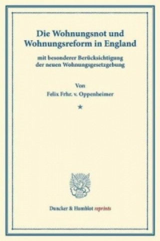 Könyv Die Wohnungsnot und Wohnungsreform in England Felix Frhr. v. Oppenheimer
