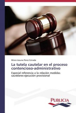 Knjiga tutela cautelar en el proceso contencioso-administrativo Miren Josune Perez Estrada