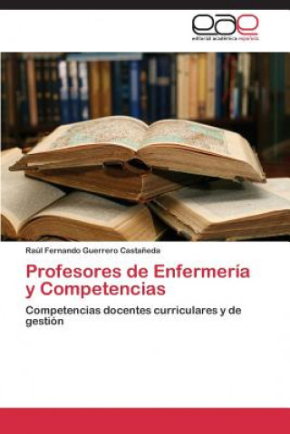 Könyv Profesores de Enfermeria y Competencias Raúl Fernando Guerrero Casta