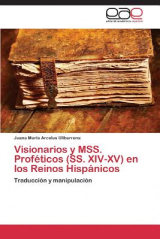 Book Visionarios y MSS. Profeticos (SS. XIV-XV) en los Reinos Hispanicos Juana María Arcelus Ulibarrena