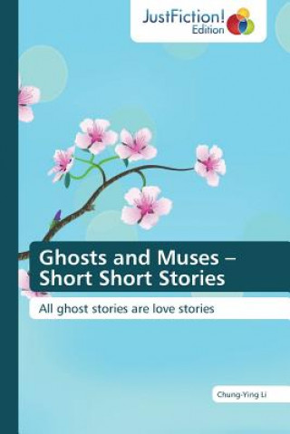 Könyv Ghosts and Muses - Short Short Stories Chung-Ying Li