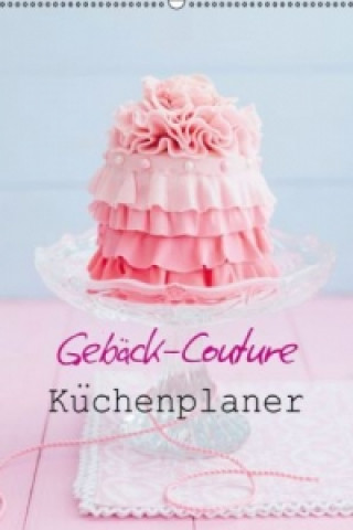 Calendar/Diary Gebäck-Couture Küchenplaner (Wandkalender immerwährend DIN A2 hoch) Elisabeth Cölfen