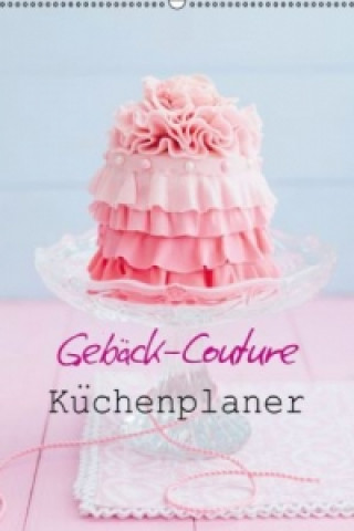 Kalendarz/Pamiętnik Gebäck-Couture Küchenplaner (Wandkalender immerwährend DIN A2 hoch) Elisabeth Cölfen