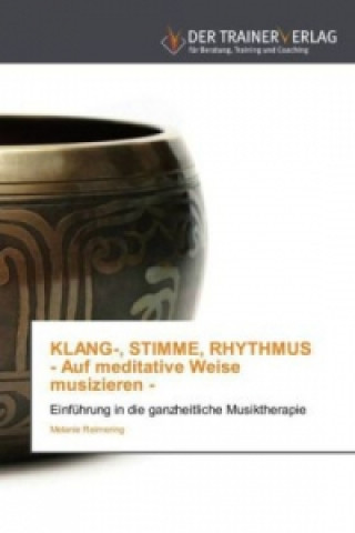 Kniha KLANG-, STIMME, RHYTHMUS - Auf meditative Weise musizieren - Melanie Reimering