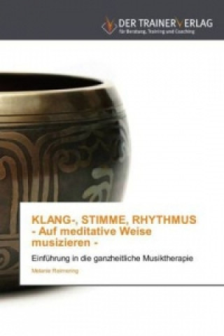 Buch KLANG-, STIMME, RHYTHMUS - Auf meditative Weise musizieren - Melanie Reimering