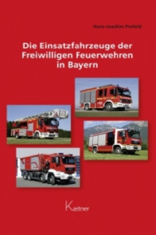 Könyv Die Einsatzfahrzeuge der Freiwilligen Feuerwehren in Bayern Hans-Joachim Profeld