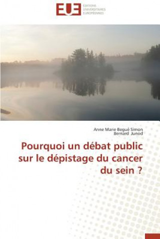 Könyv Pourquoi Un D bat Public Sur Le D pistage Du Cancer Du Sein ? Anne Marie Begué Simon