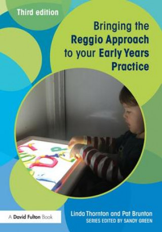 Carte Bringing the Reggio Approach to your Early Years Practice Linda Thornton & Pat Brunton