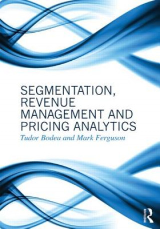 Kniha Segmentation, Revenue Management and Pricing Analytics Tudor Bodea
