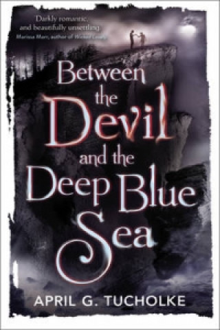 Könyv Between the Devil and the Deep Blue Sea April Genevieve Tucholke