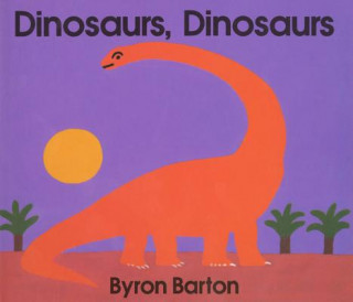 Książka Dinosaurs, Dinosaurs Byron Barton