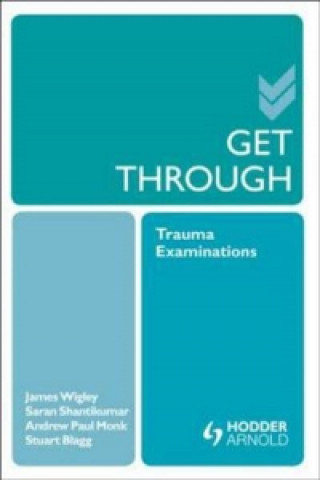 Книга Get Through Trauma Examinations Saran Shanktikumar & Andrew Paul Monk