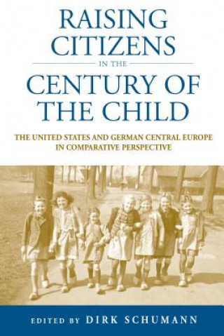 Carte Raising Citizens in the 'Century of the Child' Dirk Schumann