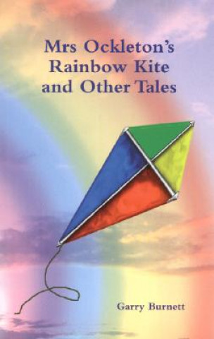 Könyv Mrs Ockleton's Rainbow Kite and Other Tales Garry Burnett