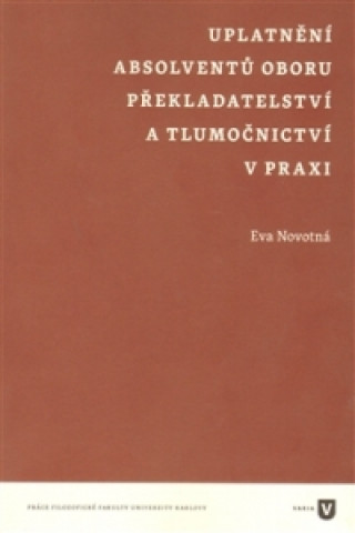 Kniha Uplatnění absolventů oboru překladatelství a tlumočnictví v praxi Eva Novotná