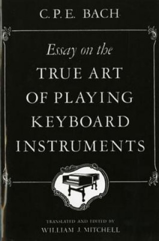Kniha Essay on the True Art of Playing Keyboard Instruments Carl Philipp Emanuel Bach