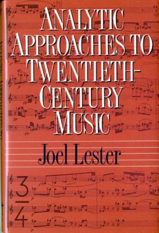 Könyv Analytic Approaches to Twentieth-Century Music Joel Lester