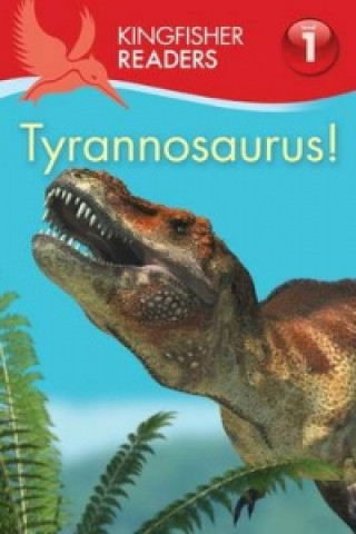 Książka Kingfisher Readers:Tyrannosaurus! (Level 1: Beginning to Read) Claire Llewellyn