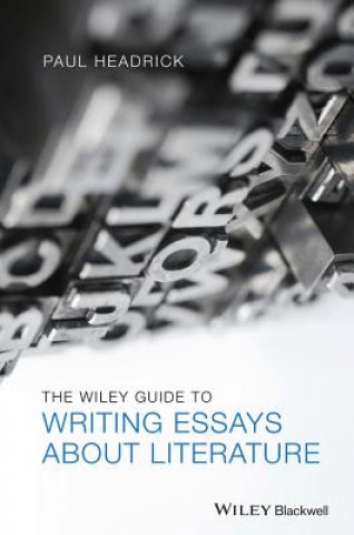 Kniha Wiley Guide to Writing Essays About Literature Paul Headrick